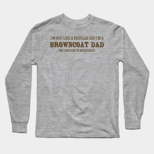 I'm Not Like a Regular Dad, I'm a Browncoat Dad Long Sleeve T-Shirt